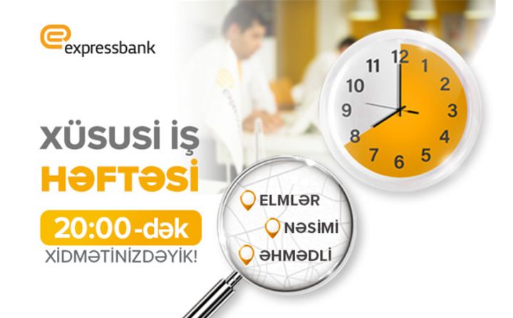 “Expressbank”ın Bakıdakı 3 filialında iş saatları 20:00-dək davam edəcək!