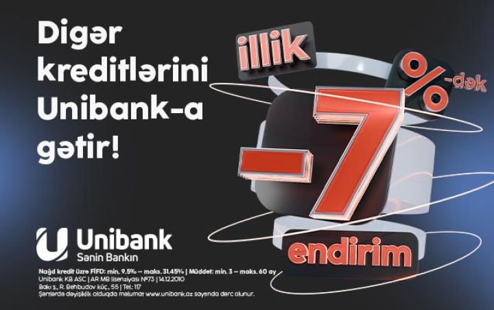 Kreditlərini Unibanka gətir, 7 %-dək endirim əldə et!
